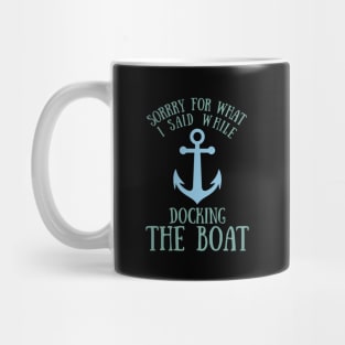 Sorry What I said Funny Docking Boat Gift Mug